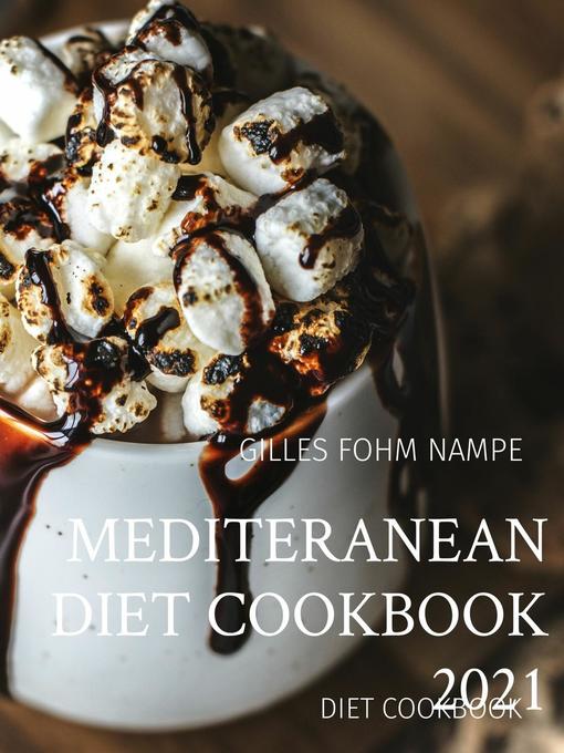 Title details for MEDITERANEAN DIET COOKBOOK 2021 by GILLES C FOHM NAMPE - Available